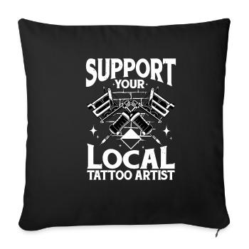Support Your Local Tattoo Artist 2 - Sofakissenbezug 45 x 45 cm - Schwarz - Vorne