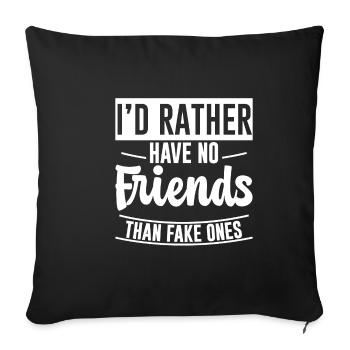 I'd Rather Have No Friends Than Fake Ones 2 - Sofa pillowcase 17,3'' x 17,3'' (45 x 45 cm) - black - Front