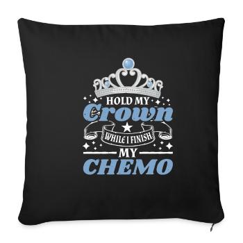 Hold My Crown While I Finish My Chemo 67 - Sofakissenbezug 45 x 45 cm - Schwarz - Vorne
