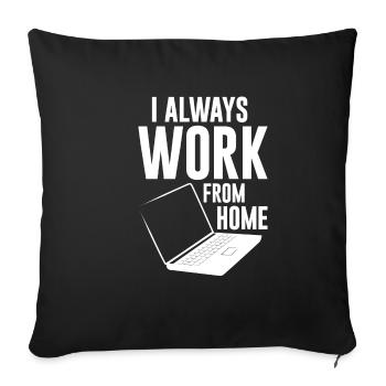 I Always Work From Home 4 - Sofakissenbezug 45 x 45 cm - Schwarz - Vorne