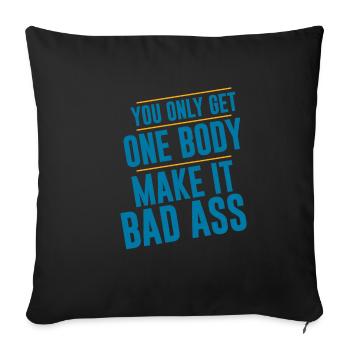 You Only Get One Body, Make It Bad Ass 2 - Sofa pillowcase 17,3'' x 17,3'' (45 x 45 cm) - black - Front