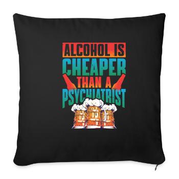 Alcohol Is Cheaper Than A Psychiatrist - Sofakissenbezug 45 x 45 cm - Schwarz - Vorne
