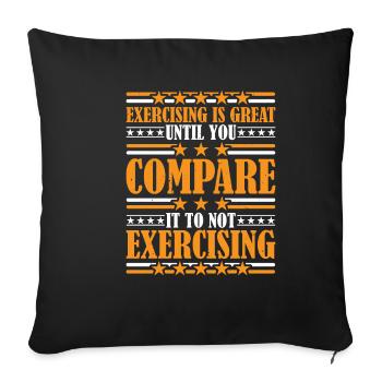 Exercising Is Great Compare It To Not Exercising 3 - Sofa pillowcase 17,3'' x 17,3'' (45 x 45 cm) - black - Front
