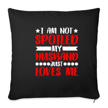 I Am Not Spoiled, My Husband Just Loves Me - Sofa pillowcase 17,3'' x 17,3'' (45 x 45 cm) - black - Front
