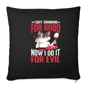 I Quit Drinking For Good, Now I Do It For Evil 2 - Sofa pillowcase 17,3'' x 17,3'' (45 x 45 cm) - black - Front