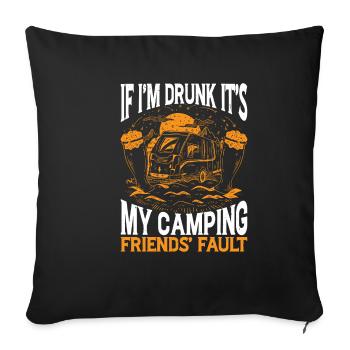 If I'm Drunk It's My Camping Friends' Fault 2 - Sofakissenbezug 45 x 45 cm - Schwarz - Vorne