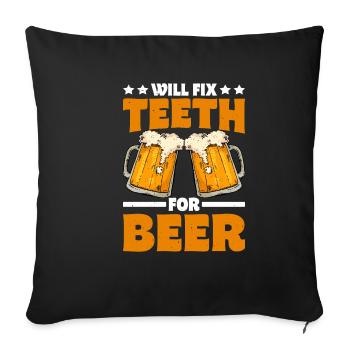 Will Fix Teeth For Beer - Sofa pillowcase 17,3'' x 17,3'' (45 x 45 cm) - black - Front
