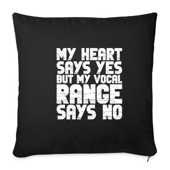 My Heart Says Yes But My Vocal Range Says No 3 - Sofa pillowcase 17,3'' x 17,3'' (45 x 45 cm) - black - Front