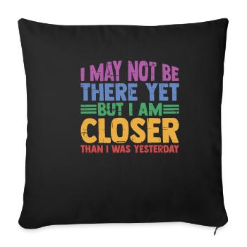 I may not be there yet but I am closer 3 - Sofa pillowcase 17,3'' x 17,3'' (45 x 45 cm) - black - Front