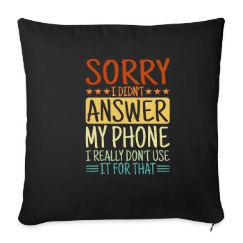 Sorry I Didn't Answer My Phone - Sofa pillowcase 17,3'' x 17,3'' (45 x 45 cm) - black - Front