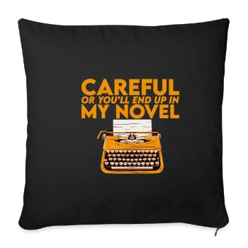 Careful Or You'll End Up In My Novel 2 - Sofa pillowcase 17,3'' x 17,3'' (45 x 45 cm) - black - Front