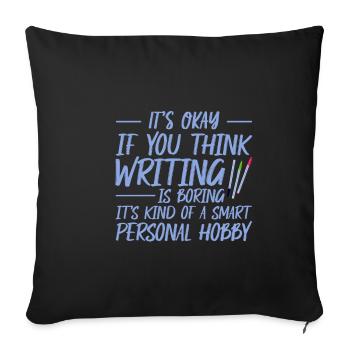 It's Okay If You Think Writing Is Boring 3 - Sofa pillowcase 17,3'' x 17,3'' (45 x 45 cm) - black - Front