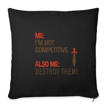 Me, Not Competitive, Also Me, Destroy Them! 2 - Sofa pillowcase 17,3'' x 17,3'' (45 x 45 cm) - black - Front