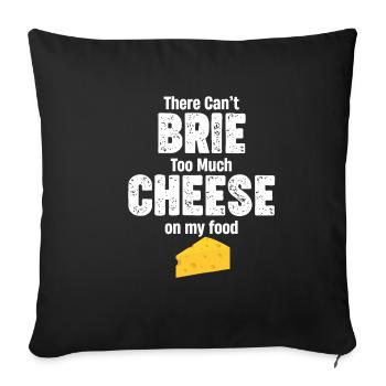 There can't be too much brie cheese on my - Sofa pillowcase 17,3'' x 17,3'' (45 x 45 cm) - black - Front