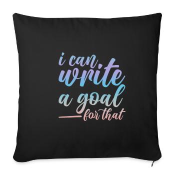 I Can Write A Goal For That 2 - Sofa pillowcase 17,3'' x 17,3'' (45 x 45 cm) - black - Front