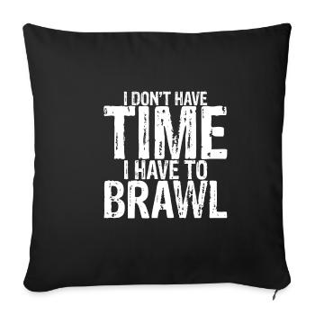 I Don't Have Time I Have To Brawl 3 - Sofa pillowcase 17,3'' x 17,3'' (45 x 45 cm) - black - Front