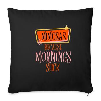 Mimosas Because Mornings Suck 2 - Sofa pillowcase 17,3'' x 17,3'' (45 x 45 cm) - black - Front