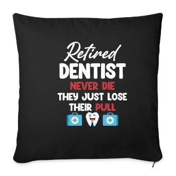 Retired dentists never die, they lose - Sofa pillowcase 17,3'' x 17,3'' (45 x 45 cm) - black - Front