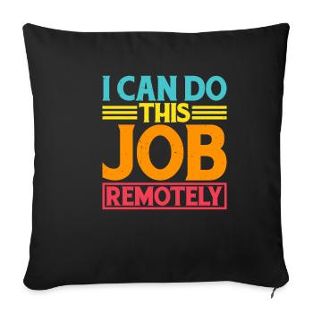 I Can Do This Job Remotely 5 - Sofakissenbezug 45 x 45 cm - Schwarz - Vorne