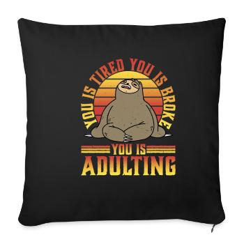 You Is Tired You Is Broke You Is Adulting 5 - Sofa pillowcase 17,3'' x 17,3'' (45 x 45 cm) - black - Front
