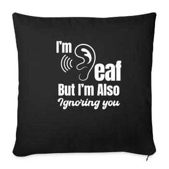 Je suis sourd, mais je t’ignore aussi - Housse de coussin décorative 45 x 45 cm - noir - Devant