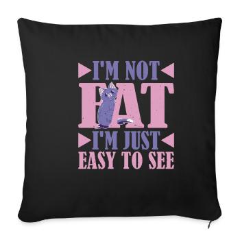 I'm Not Fat, I'm Just Easy To See 17 - Sofa pillowcase 17,3'' x 17,3'' (45 x 45 cm) - black - Front