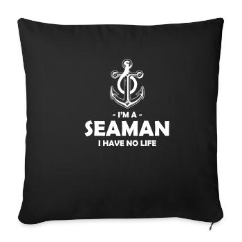 Ich Bin Ein Seemann Ich Habe Kein Leben Maritimer - Sofakissenbezug 45 x 45 cm - Schwarz - Vorne
