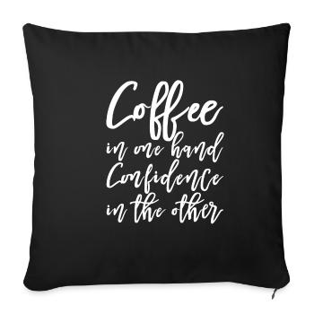 Coffee In One Hand, Confidence In The Other - Sofa pillowcase 17,3'' x 17,3'' (45 x 45 cm) - black - Front