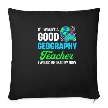 If I wasn't a good geography teacher, I'd be - Sofa pillowcase 17,3'' x 17,3'' (45 x 45 cm) - black - Front