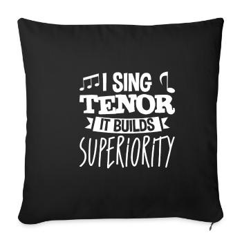 I Sing Tenor, It Builds Superiority 4 - Sofakissenbezug 45 x 45 cm - Schwarz - Vorne