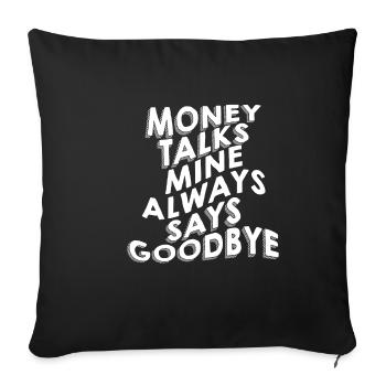 Money Talks, Mine Always Says Goodbye - Sofa pillowcase 17,3'' x 17,3'' (45 x 45 cm) - black - Front