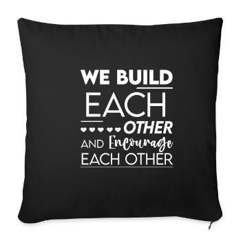 We Build Each Other And Encourage Each Other 2 - Sofakissenbezug 45 x 45 cm - Schwarz - Vorne
