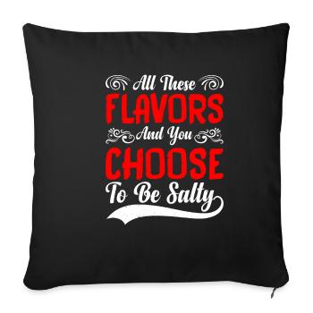 All These Flavors And You Choose To Be Salty 9 - Sofa pillowcase 17,3'' x 17,3'' (45 x 45 cm) - black - Front
