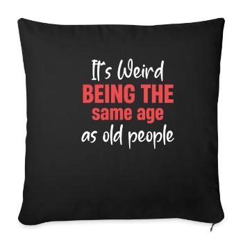 It's weird to be the same age as old - Sofa pillowcase 17,3'' x 17,3'' (45 x 45 cm) - black - Front