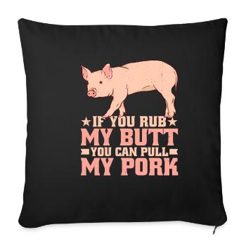 If You Rub My Butt, You Can Pull My Pork 7 - Sofakissenbezug 45 x 45 cm - Schwarz - Vorne