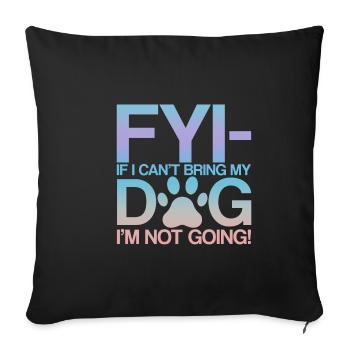 Pour info, si je ne peux pas amener mon chien, je n’y vais pas ! 2 - Housse de coussin décorative 45 x 45 cm - noir - Devant