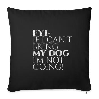 Pour info, si je ne peux pas amener mon chien, je n’y vais pas ! 3 - Housse de coussin décorative 45 x 45 cm - noir - Devant