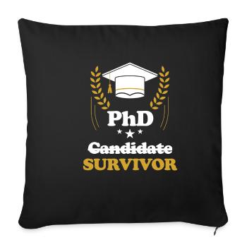 PhD Student, Survivor, Doctorate, Master, - Sofa pillowcase 17,3'' x 17,3'' (45 x 45 cm) - black - Front