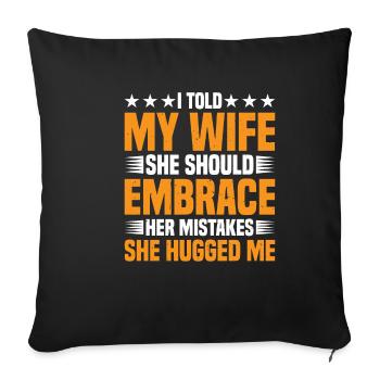 I Told My Wife She Should Embrace Her Mistakes 18 - Sofakissenbezug 45 x 45 cm - Schwarz - Vorne