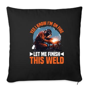 Yes I Know I'm On Fire, Let Me Finish This Weld 4 - Sofa pillowcase 17,3'' x 17,3'' (45 x 45 cm) - black - Front