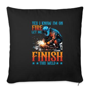 Yes I Know I'm On Fire, Let Me Finish This Weld 5 - Sofa pillowcase 17,3'' x 17,3'' (45 x 45 cm) - black - Front