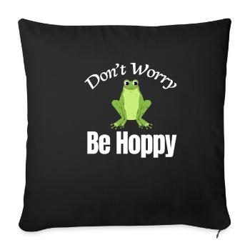 Don't worry, be hoppy, funny, - Sofa pillowcase 17,3'' x 17,3'' (45 x 45 cm) - black - Front