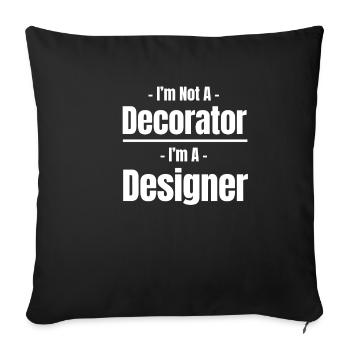 I'm not a decorator, I'm a designer for - Sofa pillowcase 17,3'' x 17,3'' (45 x 45 cm) - black - Front