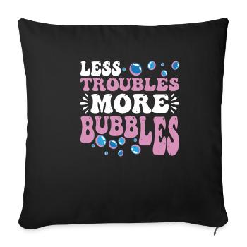 Less Troubles More Bubbles 14 - Sofa pillowcase 17,3'' x 17,3'' (45 x 45 cm) - black - Front