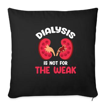 Dialysis is not for the faint of heart - Sofa pillowcase 17,3'' x 17,3'' (45 x 45 cm) - black - Front