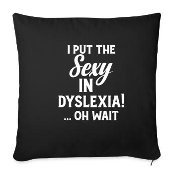 I put the sexy in dyslexia! ... oh - Sofa pillowcase 17,3'' x 17,3'' (45 x 45 cm) - black - Front
