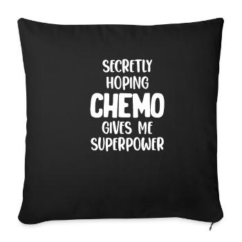 Secretly, I hope that the chemo will help me - Sofa pillowcase 17,3'' x 17,3'' (45 x 45 cm) - black - Front