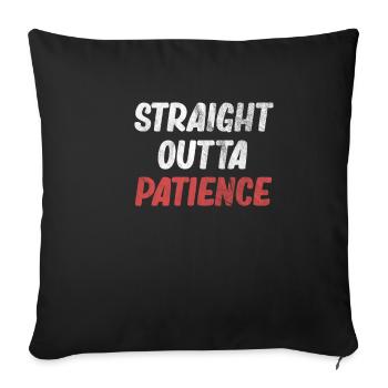 Straight Outta Patience Funny Impatience - Sofa pillowcase 17,3'' x 17,3'' (45 x 45 cm) - black - Front