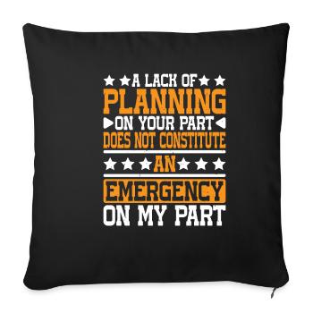 A Lack Of Planning On Your Part Does Not ... 26 - Sofa pillowcase 17,3'' x 17,3'' (45 x 45 cm) - black - Front