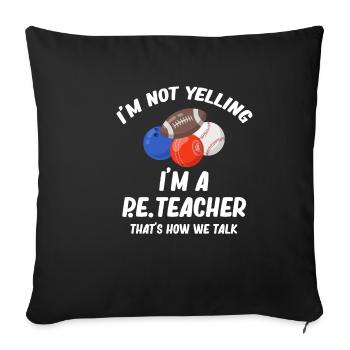 I don't scream, I'm a PE teacher, so talk - Sofa pillowcase 17,3'' x 17,3'' (45 x 45 cm) - black - Front